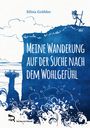 Silvia Grübler: Meine Wanderung Auf Der Suche Nach Dem Wohlgefühl, Buch