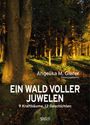 "Angelika M. Gierer (Herausgeberin). EIN WALD VOLLER JUWELEN. 9 Kraftbäume. 12 Geschichten. Ein Wald in goldenem Licht."