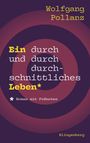Wolfgang Pollanz: Ein durch und durch durchschnittliches Leben, Buch
