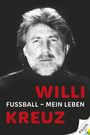 Alexandra Kreuz: Willi Kreuz: Fußball - Mein Leben, Buch