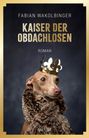 Fabian Wakolbinger: Kaiser der Obdachlosen, Buch