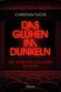 Christian Fuchs: Das Glühen im Dunkeln, Buch
