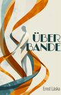 „ÜBER BANDE“ und „Ernst Láska“ in eleganter Schrift. Bunte Bänder umschlingen eine stilisierte menschliche Figur.