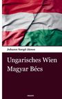 „Johann Szegő János. Ungarisches Wien Magyar Bécs.“ Ungarische Flagge in roten, weißen, grünen Streifen.