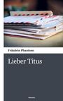Fräulein Phantom: Lieber Titus, Buch