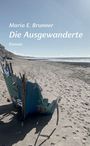 Maria E. Brunner: Die Ausgewanderte, Buch