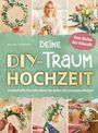 Regina Hermann: Deine DIY-Traumhochzeit: Von Boho bis Klassik - Zauberhafte Floristik-Ideen für jeden Stil und jedes Budget, Buch