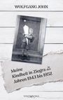 Wolfgang John: Meine Kindheit in Ziegra in den Jahren 1943 bis 1952, Buch