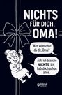 Hans Wurst: NICHTS für dich, Oma! Weil du dir NICHTS wünschst ... bekommst du NICHTS! Das perfekte Geschenk für die beste Oma, die schon alles hat und sich wieder e, Buch