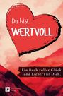 „Du bist wertvoll“ steht in einem großen roten Herzen, darunter „Ein Buch voller Glück und Liebe. Für Dich.“.