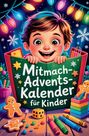 "Mitmach-Advents-Kalender für Kinder". Ein fröhliches Kind hält ein Buch. Lebkuchen, Buntstifte und Lichter umgeben es.