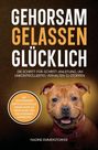 „GEHORSAM GELASSEN GLÜCKLICH“ in großen Buchstaben, darunter ein glücklicher Hund mit rotem Halsband.