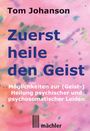 Tom Johanson: Zuerst heile den Geist, Buch