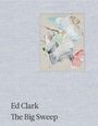 : Ed Clark: The Big Sweep; Chronicles of a Life, 1926-2019., Buch