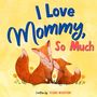 Text: "I Love Mommy, So Much. Written by TEGUH WAHYUDI." Illustration: Zwei Füchse sitzen zusammen auf einer Wiese mit Blumen.