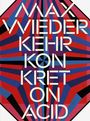 : Max Wiederkehr - Konkret on Acid, Buch