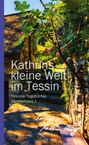 Kathrin Rüegg: Kathrins Kleine Welt Im Tessin, Buch