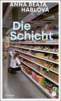 „ANNA BEATA HÁBLOVÁ, Die Schicht, ROMAN“. Eine Frau kniet in einem Supermarkt vor Regalen.  

