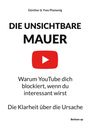 Text: DIE UNSICHTBARE MAUER. Warum YouTube dich blockiert, wenn du interessant wirst. Die Klarheit über die Ursache.  
YouTube-Logo darunter.