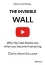 "Günther & Yves Plamenig. THE INVISIBLE WALL. YouTube-Logo. Why YouTube blocks you when interesting. Clarity about cause."