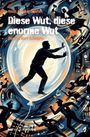 Heidi Affolter-Eijsten: Diese Wut, diese enorme Wut, Buch