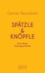 „Spätzle & Knöpfle“ in großen Buchstaben, oben „German Neundorfer“, unten „Eine kleine Kulturgeschichte“, Hintergrund gelb.