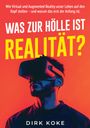 "Was zur Hölle ist Realität?" Oben: Virtual/Augmented Reality. Unten: Dirk Koke. Illustration: Person mit VR-Brille vor rotem Hintergrund.