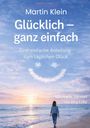 "Martin Klein - Glücklich – ganz einfach. Eine einfache Anleitung zum täglichen Glück. Mit einem Vorwort von Jörg Löhr." Eine Person am Meer, Himmel mit Wolken.