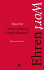 "Regina Ray: mit dem frühling komme ich zurück. Hrsg. Emily Grunert. 'Ehrenwort' vertikal rechts. Roter Hintergrund."
