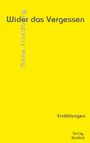 Anne Friedberg: Wider das Vergessen, Buch