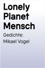 Mikael Vogel: Lonely Planet Mensch, Buch