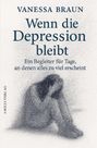 Vanessa Braun: Wenn die Depression bleibt - Ein Begleiter für Tage, an denen alles zu viel erscheint, Buch