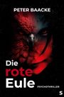 "Peter Baacke Die rote Eule Psychothriller." Eine rote Eule verschmilzt mit einem Gesicht, geheimnisvoll und düster.