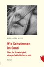 Alexandra Alius: Wie schwimmen im Sand, Buch