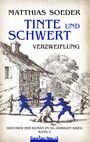 MATTHIAS SOEDER, TINTE UND SCHWERT: VERZWEIFLUNG. Historischer Roman im 30-jährigen Krieg, Band 2. Feuertanz-Verlag. Illustration: historische Gebäude, kämpfende Soldaten.