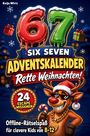 Katja Wirtz: 67 SIX SEVEN Adventskalender - Rette Weihnachten, Buch