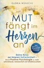 Gloria Wünsche: Mut fängt im Herzen an: Deine Reise zur inneren Zufriedenheit, Buch