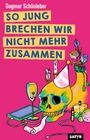 Titel: "So jung brechen wir nicht mehr zusammen" von Dagmar Schönleber. Buntes Stillleben mit Totenkopf und Partyhut.