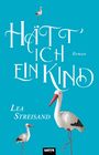 Text: "HÄTT' ICH EIN KIND. Roman. Lea Streisand." Drei Störche auf blauem Hintergrund. SATYR-Logo unten.