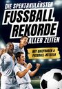 Marcel Neuer: Die spektakulärsten Fussball-Rekorde aller Zeiten, Buch