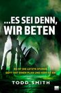 „...ES SEI DENN, WIR BETEN“, „ES IST DIE LETZTE STUNDE. GOTT HAT EINEN PLAN UND HIER IST ER!“, „TODD SMITH“. Ruinen bei grünem Licht.