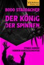 „Bodo Staudacher: Der König der Spinnen“, „Etwas andere Horror-Kurzgeschichten“. Spinnen und erhobene Hände vor pinkem Hintergrund.