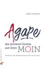 Mari Schmidt: Agape - die Antwort Gottes auf Dein Moin, Buch