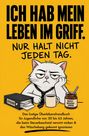 Text: "ICH HAB MEIN LEBEN IM GRIFF. NUR HALT NICHT JEDEN TAG." Illustration: Genervte Katze mit Kaffee und Unterlagen.