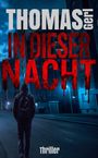 "THOMAS Gerl, IN DIESER NACHT, Thriller". Ein Mensch in Kapuze steht auf einer leeren, nächtlichen Straße.