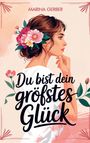 Marina Gerber: Du bist dein größtes Glück - 7 Wege zu mehr Zufriedenheit, Selbstliebe und Lebensfreude, Buch