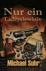 "Nur ein Ladendetektiv", "Michael Suhr", "ELVEA". Illustration eines Revolvers, Patronenhülsen und Bohnen auf altem Papier.