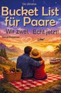 Svenja Gustafsson: Die ultimative Bucket List für Paare. Wir zwei. Echt Jetzt!: Für alle Paare unabhängig von Geschlecht oder Orientierung., Buch