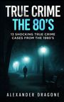 „TRUE CRIME THE 80'S“ und darunter „13 SHOCKING TRUE CRIME CASES FROM THE 1980’S“. Dunkler Park mit Laternenlicht.