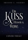 Arianne L. Silbers: Ein Kuss aus Rosen und Reue, Buch